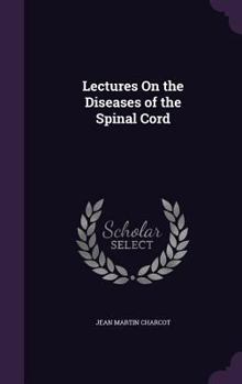 Lectures on the Diseases of the Spinal Cord