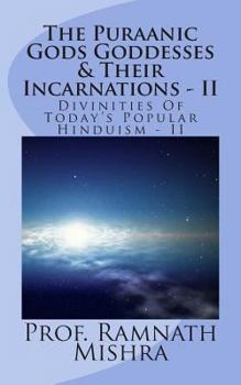 Paperback The Puraanic Gods Goddesses & Their Incarnations - II: Divinities Of Today's Popular Hinduism - II Book