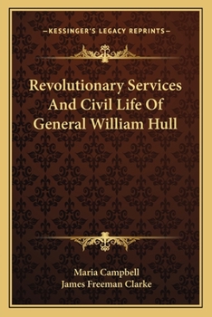 Revolutionary Services and Civil Life of General William Hull