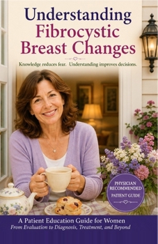Paperback Understanding Fibrocystic Breast Changes: All About Breast Fibroids & Breast Cancer - With Illustrations Book