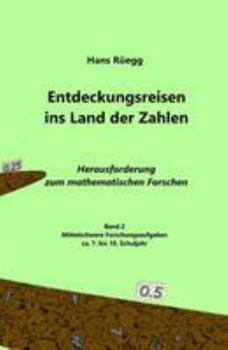 Entdeckungsreisen ins Land der Zahlen: Herausforderung zum mathematischen Forschen - Ca. 7. bis 10. Schuljahr