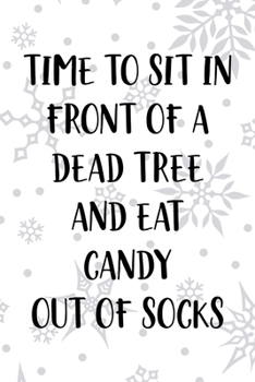Time To Sit In Front Of A Dead Tree And Eat Candy Out Of Socks: Notebook Journal Composition Blank Lined Diary Notepad 120 Pages Paperback White SnowFlake Holidays