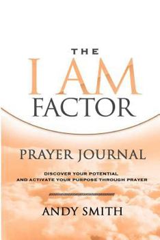 Paperback The I Am Factor Prayer Journal: Discover Your Potential And Activate Your Purpose Through Prayer Book