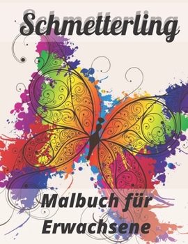 Schmetterling Malbuch f?r Erwachsene: Sch?ne Schmetterlinge und Blumenmuster f?r Entspannung, Spa? und Stressabbau