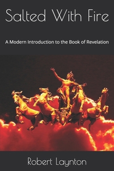 Paperback Salted With Fire: A Modern Introduction to the Book of Revelation Book