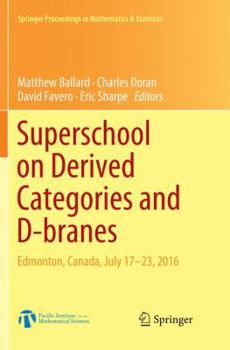 Paperback Superschool on Derived Categories and D-Branes: Edmonton, Canada, July 17-23, 2016 Book