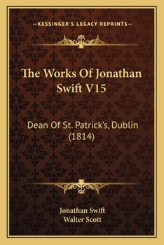 Paperback The Works Of Jonathan Swift V15: Dean Of St. Patrick's, Dublin (1814) Book