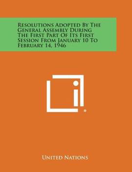 Paperback Resolutions Adopted by the General Assembly During the First Part of Its First Session from January 10 to February 14, 1946 Book
