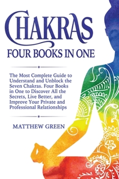 Paperback Chakras: The Most Complete Guide to Understand and Unblock the Seven Chakras. Four Books in One to Discover All the Secrets, Li Book