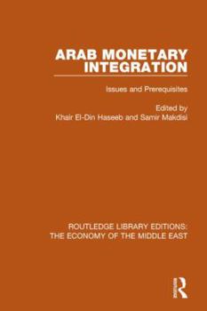 Hardcover Arab Monetary Integration (Rle Economy of Middle East): Issues and Prerequisites Book