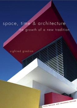 Space, Time and Architecture: The Growth of a New Tradition, Fifth Revised and Enlarged Edition (The Charles Eliot Norton Lectures) - Book  of the Charles Eliot Norton Lectures