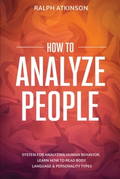 Paperback How to Analyze People: System For Analyzing Human Behavior, Learn How to Read Body Language & Personality Types Book