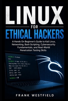 Paperback Linux for Ethical Hackers: A Hands-On Beginner's Guide to Kali Linux, Networking, Bash Scripting, Cybersecurity Fundamentals, and Real-World Penetrati Book