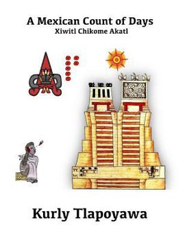 Paperback A Mexican Count of Days - Xiwitl Chikome Akatl Book