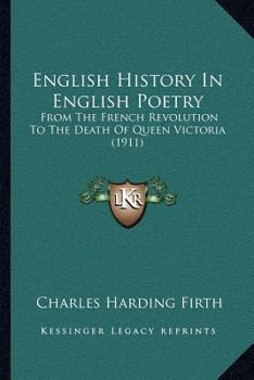 Paperback English History In English Poetry: From The French Revolution To The Death Of Queen Victoria (1911) Book