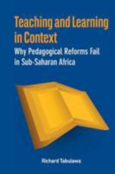 Paperback Teaching and Learning in Context. Why Pedagogical Reforms Fail in Sub-Saharan Africa Book