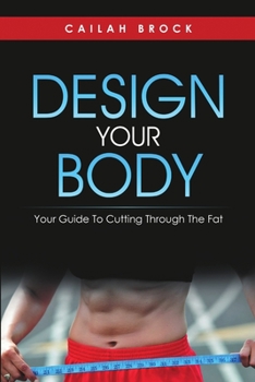 Paperback Design Your Body: Your Guide to Cutting Through the Fat Book