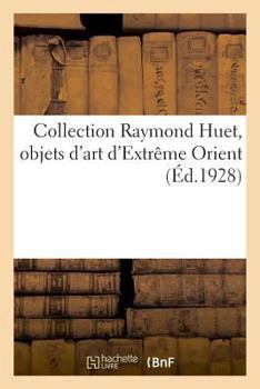 Paperback Collection Raymond Huet, Objets d'Art d'Extrême Orient: de la Collection de M. Marius Paulme. Vente, Galerie Georges Petit, 14 Mai 1929 [French] Book