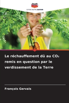Le réchauffement dû au CO2 remis en question par le verdissement de la Terre (French Edition)