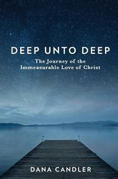 Paperback Deep Unto Deep: The Journey of the Immeasurable Love of Christ Book