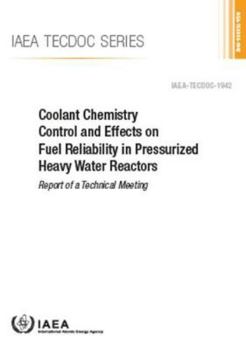 Paperback Coolant Chemistry Control and Effects on Fuel Reliability in Pressurized Heavy Water Reactors Book