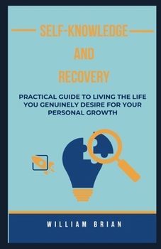 Paperback Self-Knowledge and Recovery: Practical Guide To Living The Life You Genuinely Desire For Your Personal Growth Book