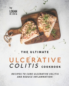 Paperback The Ultimate Ulcerative Colitis Cookbook: Recipes To Cure Ulcerative Colitis and Reduce Inflammation! Book