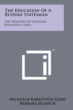 Paperback The Education Of A Russian Statesman: The Memoirs Of Nicholas Karlovich Giers Book