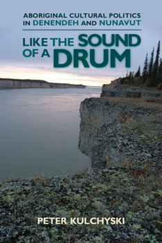 Paperback Like the Sound of a Drum: Aboriginal Cultural Politics in Denendeh and Nunavut Book