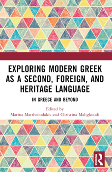 Exploring Modern Greek as a Second, Foreign, and Heritage Language: In Greece and Beyond