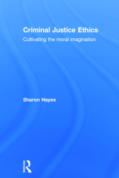 Hardcover Criminal Justice Ethics: Cultivating the moral imagination Book