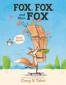 Hardcover Fox, Fox, and More Fox: Three Stories: Fox the Tiger, Fox Is Late, Fox Has a Problem Book