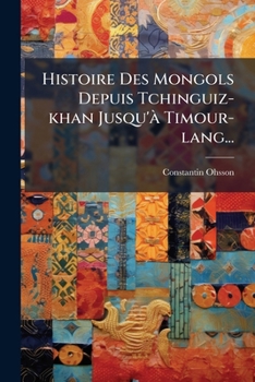 Paperback Histoire Des Mongols Depuis Tchinguiz-khan Jusqu'Ã Timour-lang... [French] Book