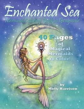 Paperback Enchanted Sea - Mermaid Coloring Book in Grayscale - Coloring Book for Grownups: A Mermaid Fantasy Coloring Book in Gray Scale by Molly Harrison Book