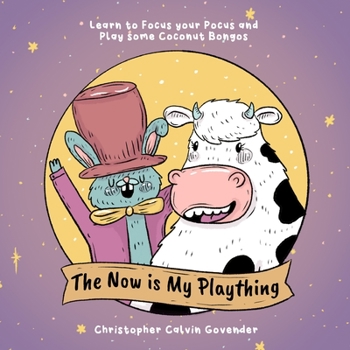 Paperback The Now is My Plaything: Learn to Focus your Pocus and Play some Coconut Bongos Book