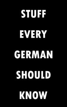 STUFF EVERY GERMAN SHOULD KNOW NOTEBOOK (STUFF YOU SHOULD KNOW): Lined Notebook / Journal Gift, 100 Pages, 5x8, Soft Cover, Matte Finish