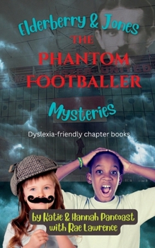 Paperback Elderberry & Jones Mysteries: The Phantom Footballer (Dyslexia-friendly chapter book, ages 6-12) Book