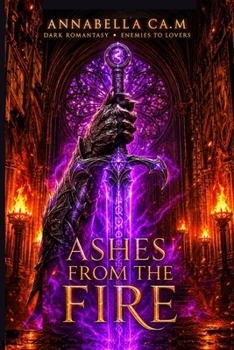 Paperback Ashes from the Fire: A Dark Romantasy Enemies to Lovers Novel Book