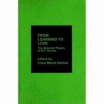 Hardcover From Learning to Love: The Selected Papers of H.F. Harlow Book