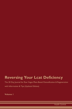 Paperback Reversing Your Lcat Deficiency: The 30 Day Journal for Raw Vegan Plant-Based Detoxification & Regeneration with Information & Tips (Updated Edition) V Book