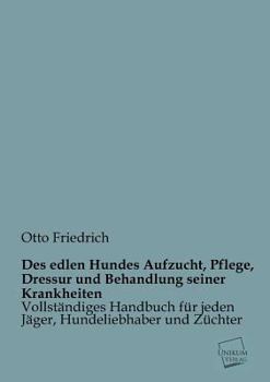 Paperback Des Edlen Hundes Aufzucht, Pflege, Dressur Und Behandlung Seiner Krankheiten [German] Book