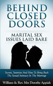 Paperback Behind Closed Doors: Marital Secrets Laid Bare: Secrets, Surprises, and How to Bring Back the Sexual Intimacy in the Marriage Book