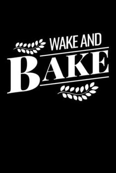 Paperback Wake and Bake: Journal / Notebook / Diary Gift - 6"x9" - 120 pages - White Lined Paper - Matte Cover Book