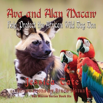 Paperback Ava and Alan Macaw Help Protect the African Wild Dog Den Book