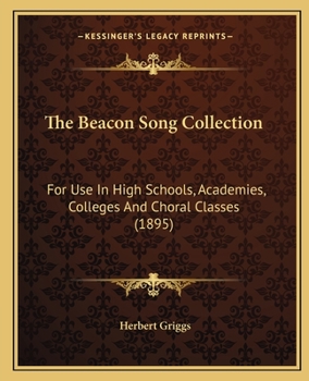 Paperback The Beacon Song Collection: For Use In High Schools, Academies, Colleges And Choral Classes (1895) Book