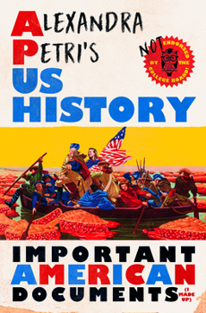 Hardcover Alexandra Petri's Us History: Important American Documents (I Made Up) Book