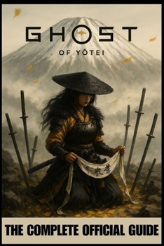 GHOST OF YOTEI: THE COMPLETE OFFICIAL GUIDE: To Master the Shadows, Break the Oni Curse, and Restore Honor to the Lost Samurai of Yotei Mountain