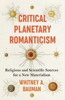 Paperback Critical Planetary Romanticism: Religious and Scientific Sources for a New Materialism Book