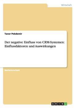 Paperback Der negative Einfluss von CRM-Systemen: Einflussfaktoren und Auswirkungen [German] Book