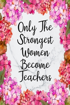 Only The Strongest Women Become Teachers: Cute Address Book with Alphabetical Organizer, Names, Addresses, Birthday, Phone, Work, Email and Notes (Address Book 6x9 Size Jobs)